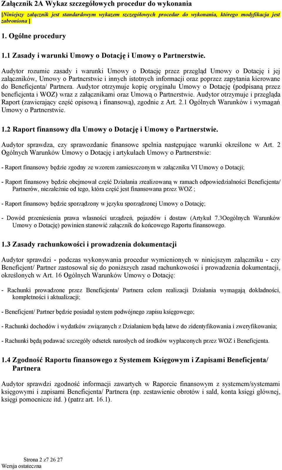 Audytor rozumie zasady i warunki Umowy o Dotację przez przegląd Umowy o Dotację i jej załączników, Umowy o Partnerstwie i innych istotnych informacji oraz poprzez zapytania kierowane do Beneficjenta/