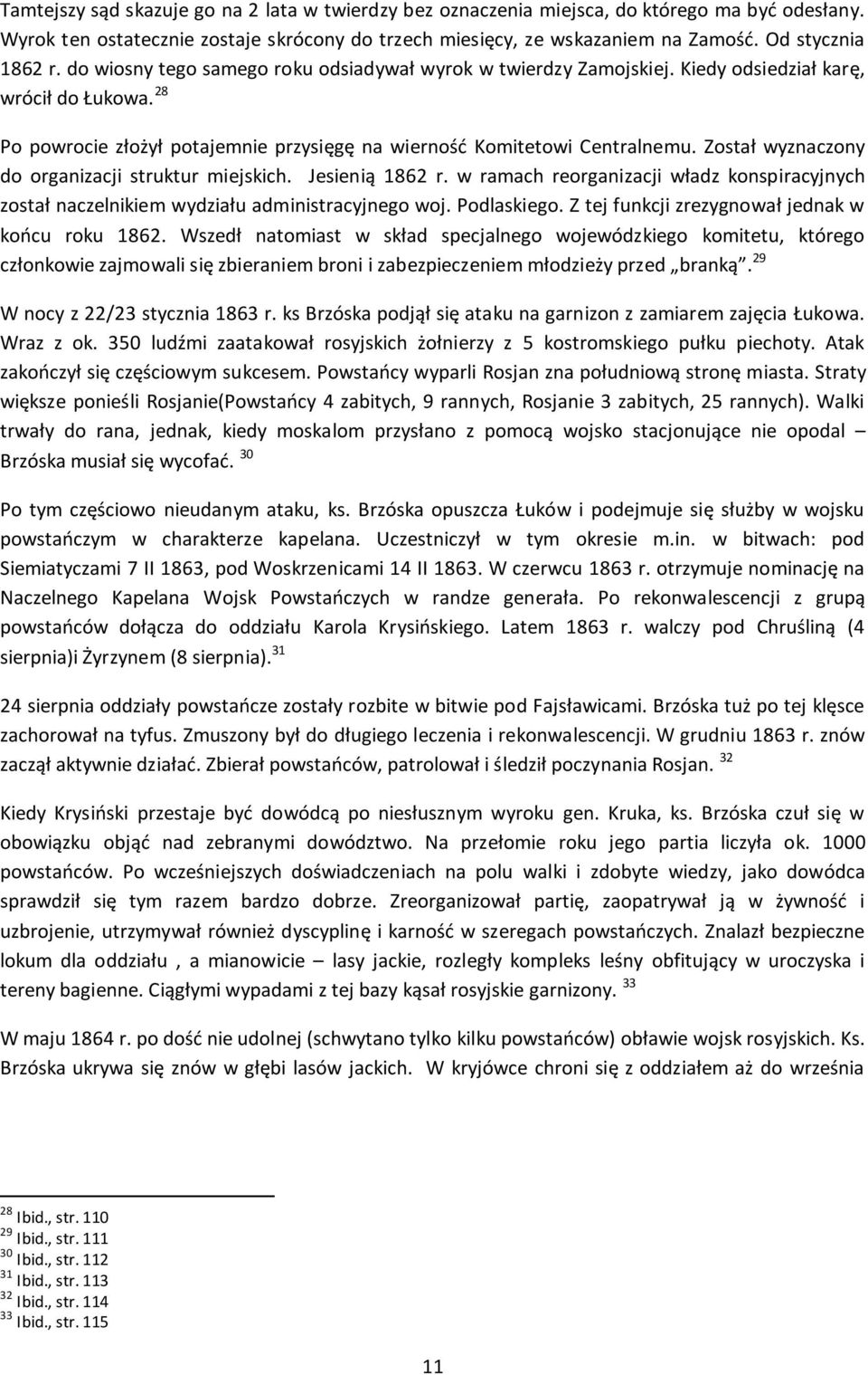 28 Po powrocie złożył potajemnie przysięgę na wierność Komitetowi Centralnemu. Został wyznaczony do organizacji struktur miejskich. Jesienią 1862 r.