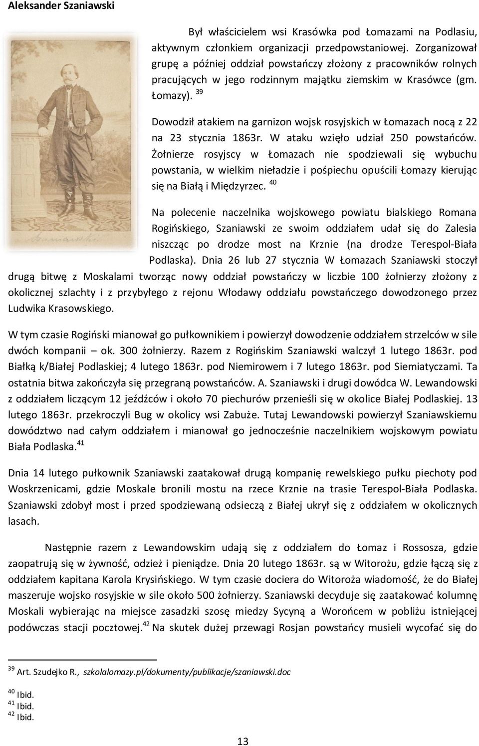 39 Dowodził atakiem na garnizon wojsk rosyjskich w Łomazach nocą z 22 na 23 stycznia 1863r. W ataku wzięło udział 250 powstańców.