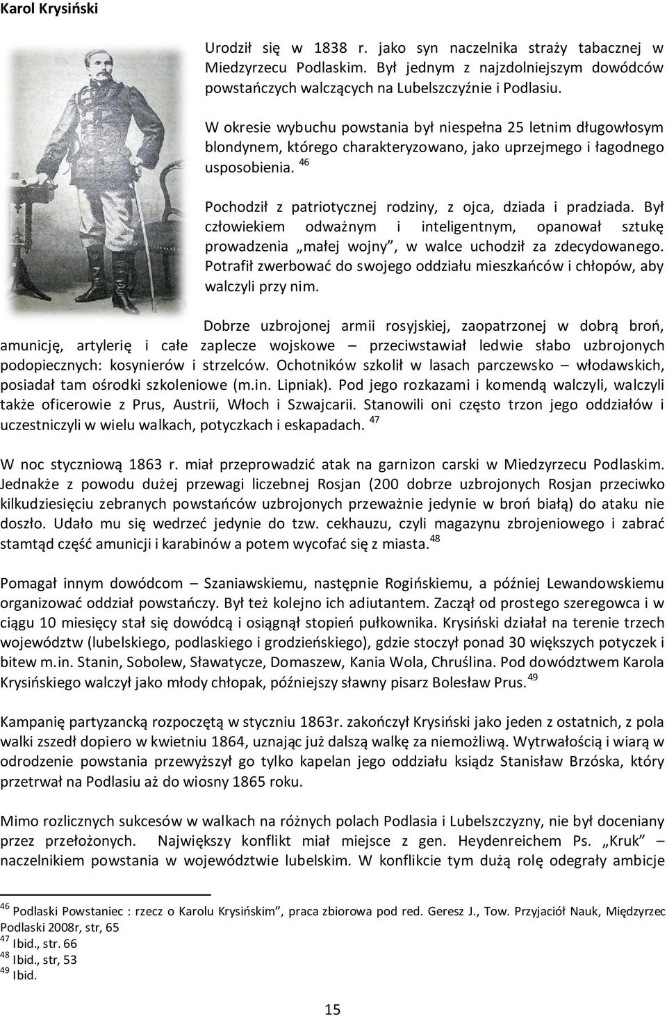 46 Pochodził z patriotycznej rodziny, z ojca, dziada i pradziada. Był człowiekiem odważnym i inteligentnym, opanował sztukę prowadzenia małej wojny, w walce uchodził za zdecydowanego.