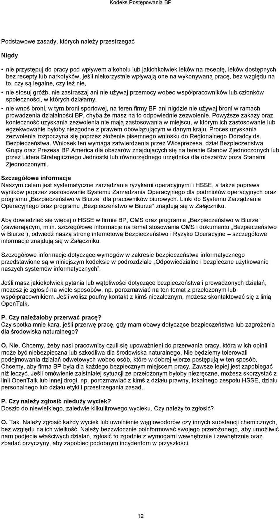 działamy, nie wnoś broni, w tym broni sportowej, na teren firmy BP ani nigdzie nie używaj broni w ramach prowadzenia działalności BP, chyba że masz na to odpowiednie zezwolenie.