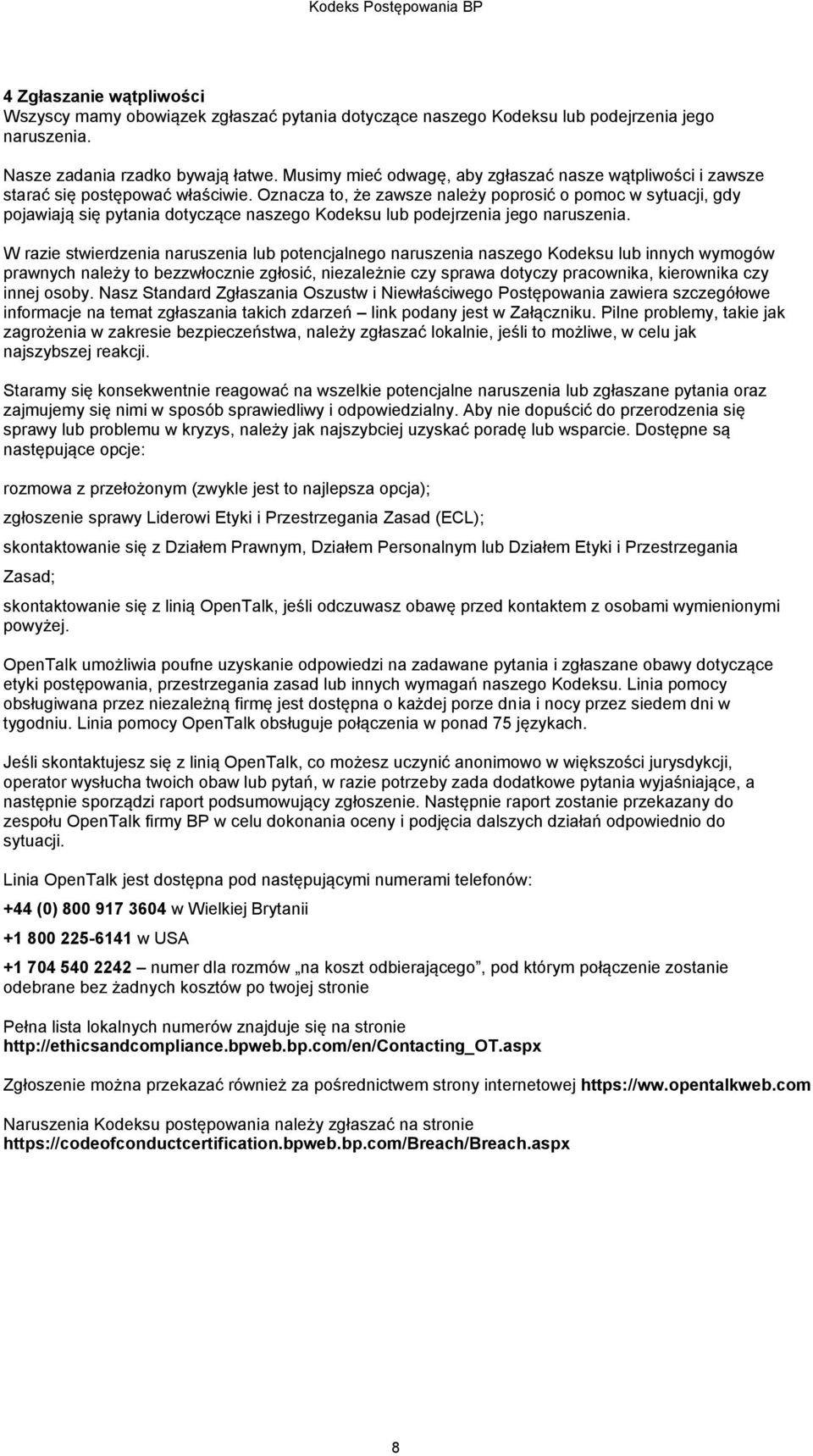 Oznacza to, że zawsze należy poprosić o pomoc w sytuacji, gdy pojawiają się pytania dotyczące naszego Kodeksu lub podejrzenia jego naruszenia.