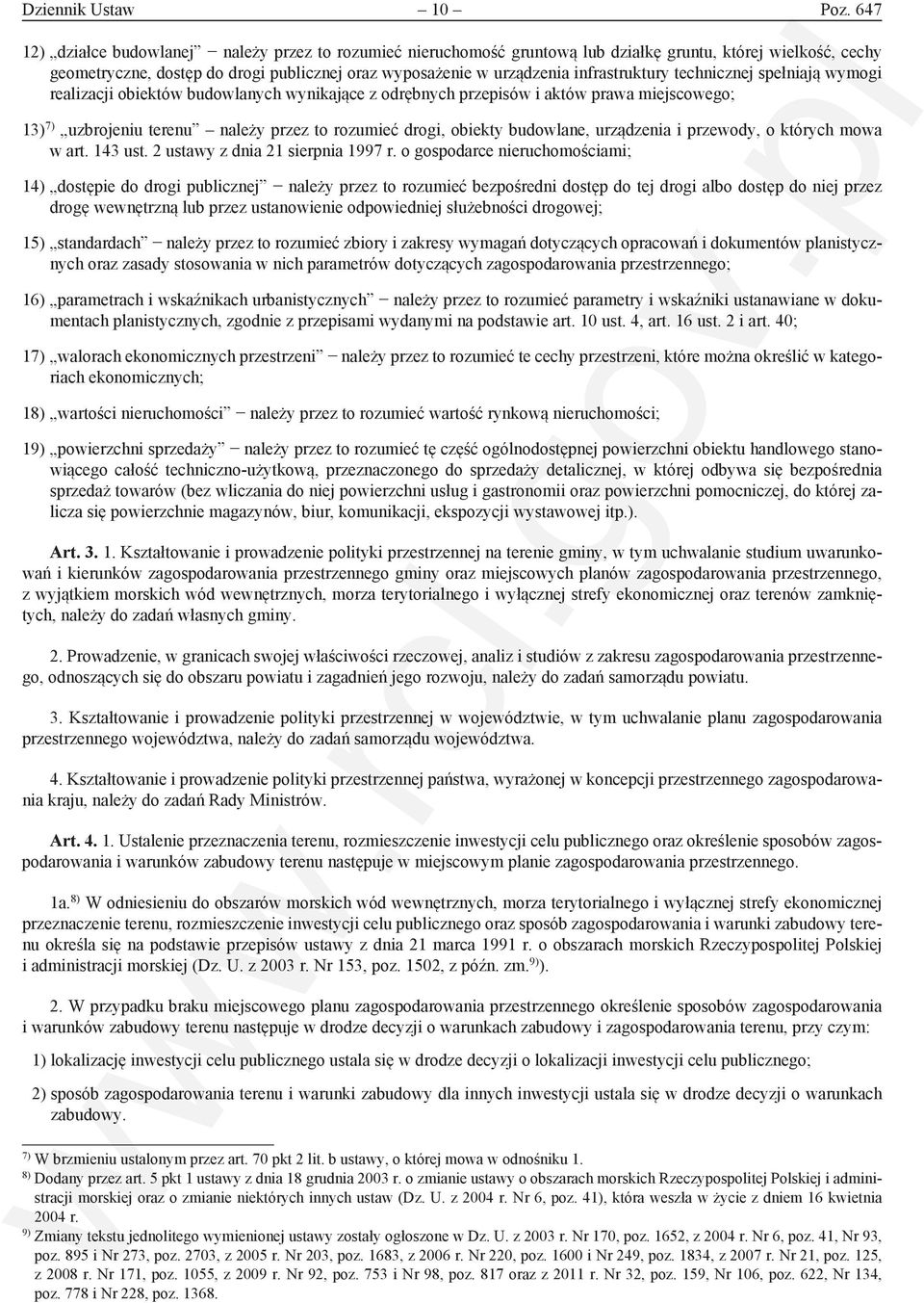 infrastruktury technicznej spełniają wymogi realizacji obiektów budowlanych wynikające z odrębnych przepisów i aktów prawa miejscowego; 13) 7) uzbrojeniu terenu należy przez to rozumieć drogi,