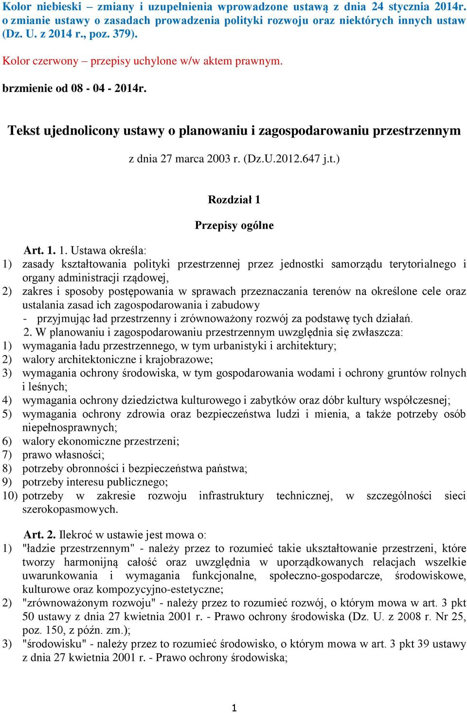 1. 1. Ustawa określa: 1) zasady kształtowania polityki przestrzennej przez jednostki samorządu terytorialnego i organy administracji rządowej, 2) zakres i sposoby postępowania w sprawach