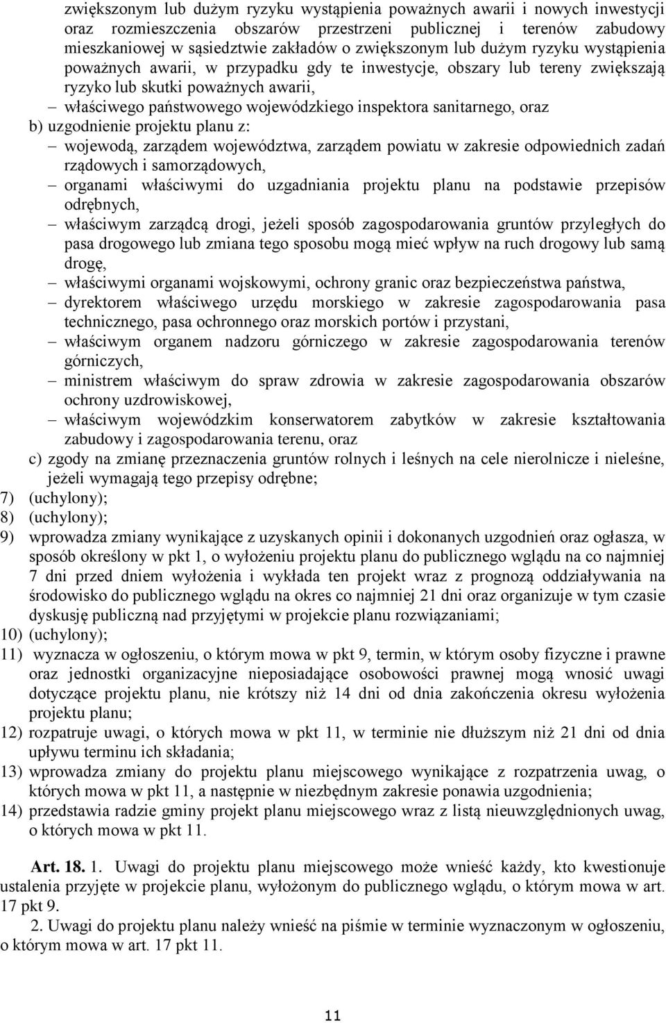 sanitarnego, oraz b) uzgodnienie projektu planu z: wojewodą, zarządem województwa, zarządem powiatu w zakresie odpowiednich zadań rządowych i samorządowych, organami właściwymi do uzgadniania