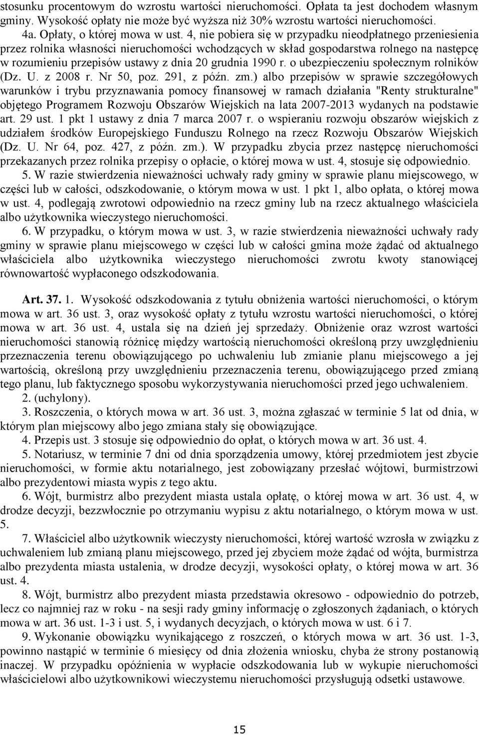 4, nie pobiera się w przypadku nieodpłatnego przeniesienia przez rolnika własności nieruchomości wchodzących w skład gospodarstwa rolnego na następcę w rozumieniu przepisów ustawy z dnia 20 grudnia