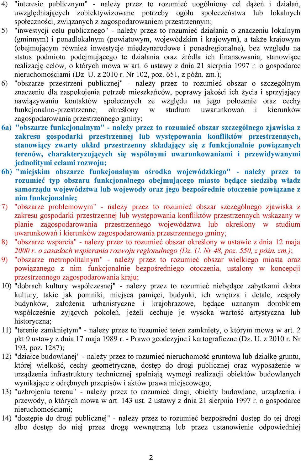 krajowym (obejmującym również inwestycje międzynarodowe i ponadregionalne), bez względu na status podmiotu podejmującego te działania oraz źródła ich finansowania, stanowiące realizację celów, o