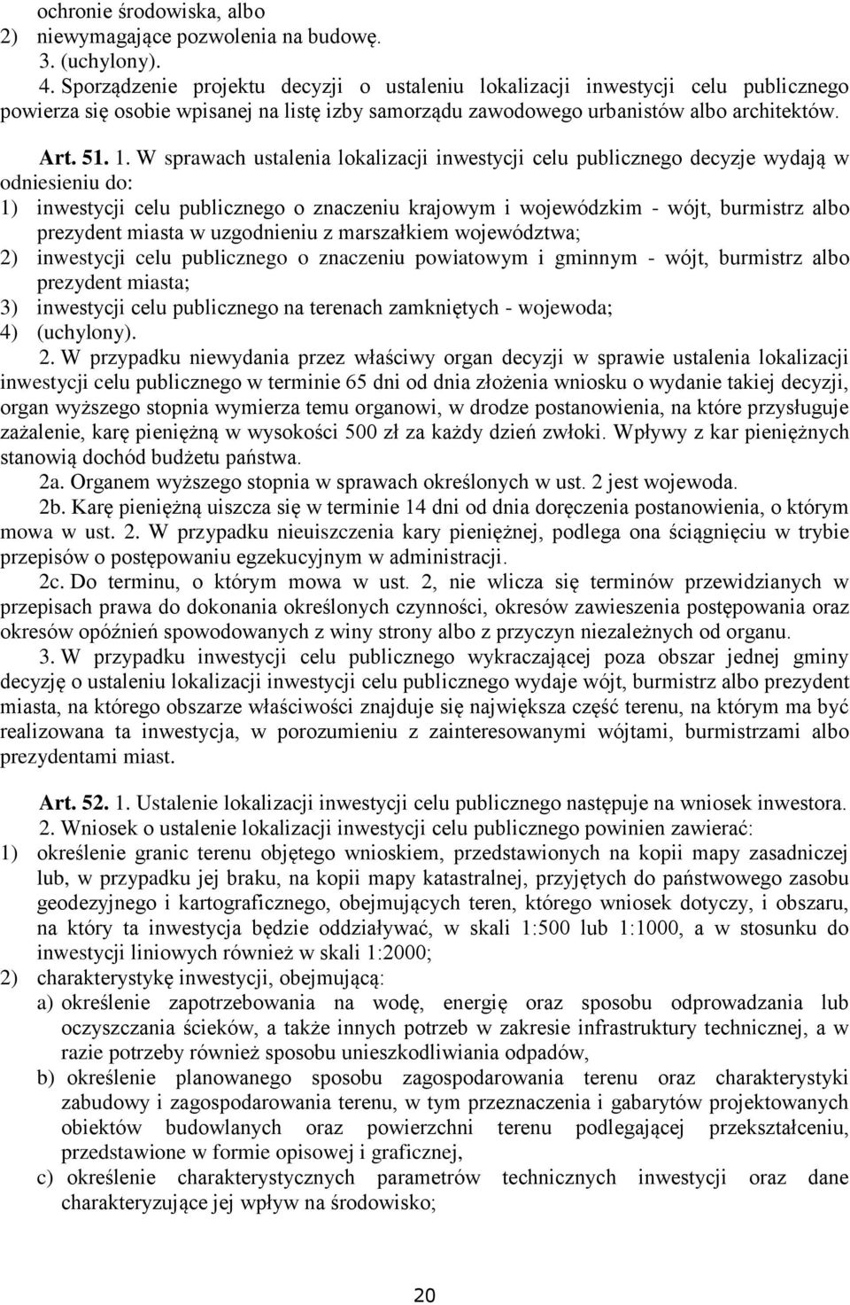 W sprawach ustalenia lokalizacji inwestycji celu publicznego decyzje wydają w odniesieniu do: 1) inwestycji celu publicznego o znaczeniu krajowym i wojewódzkim - wójt, burmistrz albo prezydent miasta