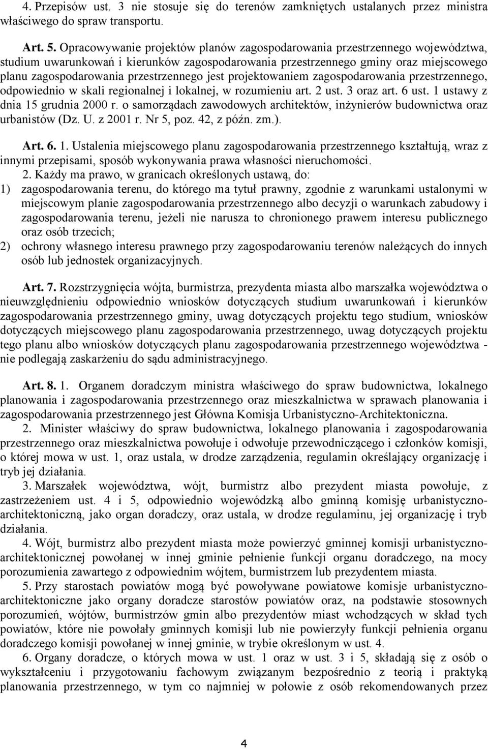 przestrzennego jest projektowaniem zagospodarowania przestrzennego, odpowiednio w skali regionalnej i lokalnej, w rozumieniu art. 2 ust. 3 oraz art. 6 ust. 1 ustawy z dnia 15 grudnia 2000 r.