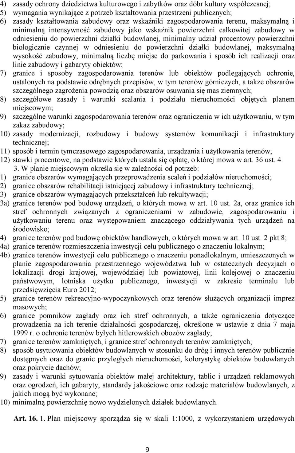 procentowy powierzchni biologicznie czynnej w odniesieniu do powierzchni działki budowlanej, maksymalną wysokość zabudowy, minimalną liczbę miejsc do parkowania i sposób ich realizacji oraz linie