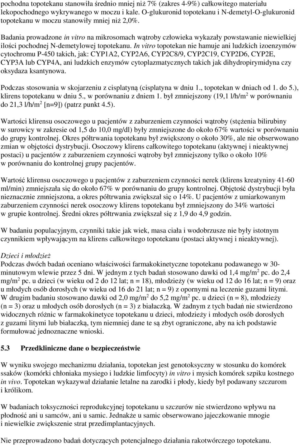 Badania prowadzone in vitro na mikrosomach wątroby człowieka wykazały powstawanie niewielkiej ilości pochodnej N-demetylowej topotekanu.