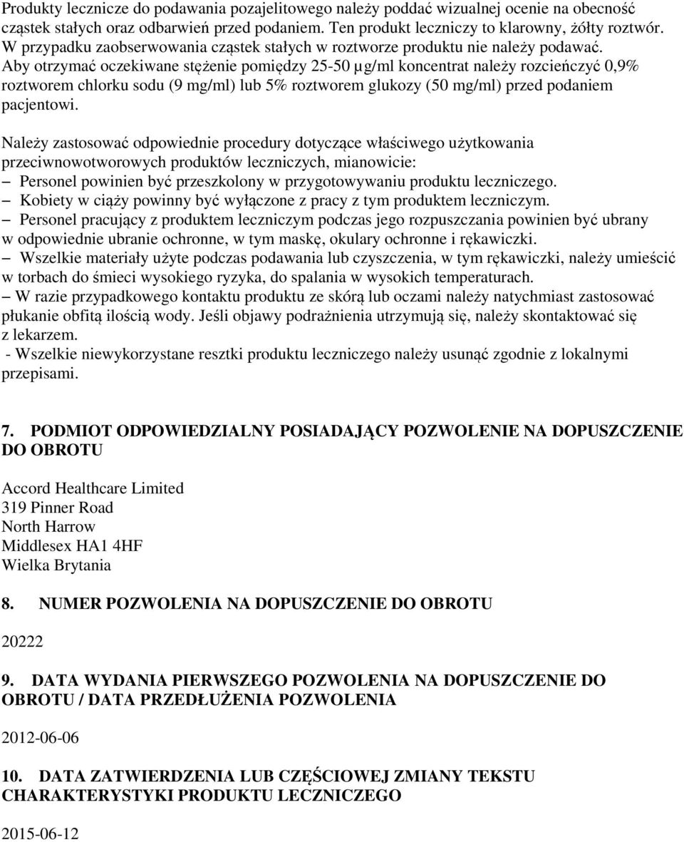 Aby otrzymać oczekiwane stężenie pomiędzy 25-50 µg/ml koncentrat należy rozcieńczyć 0,9% roztworem chlorku sodu (9 mg/ml) lub 5% roztworem glukozy (50 mg/ml) przed podaniem pacjentowi.