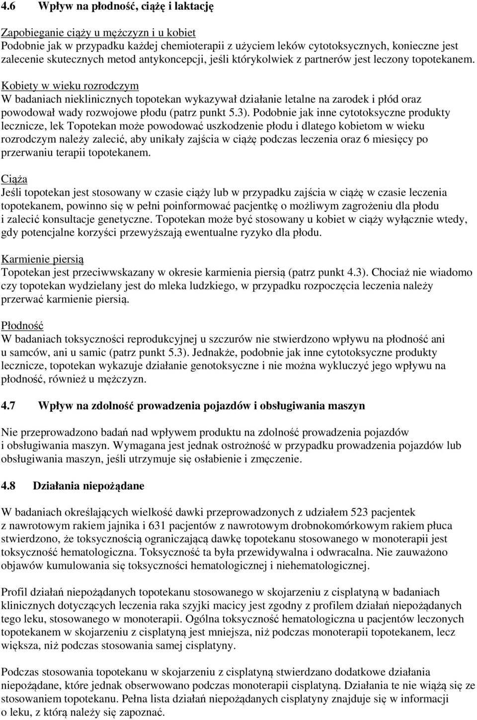 Kobiety w wieku rozrodczym W badaniach nieklinicznych topotekan wykazywał działanie letalne na zarodek i płód oraz powodował wady rozwojowe płodu (patrz punkt 5.3).