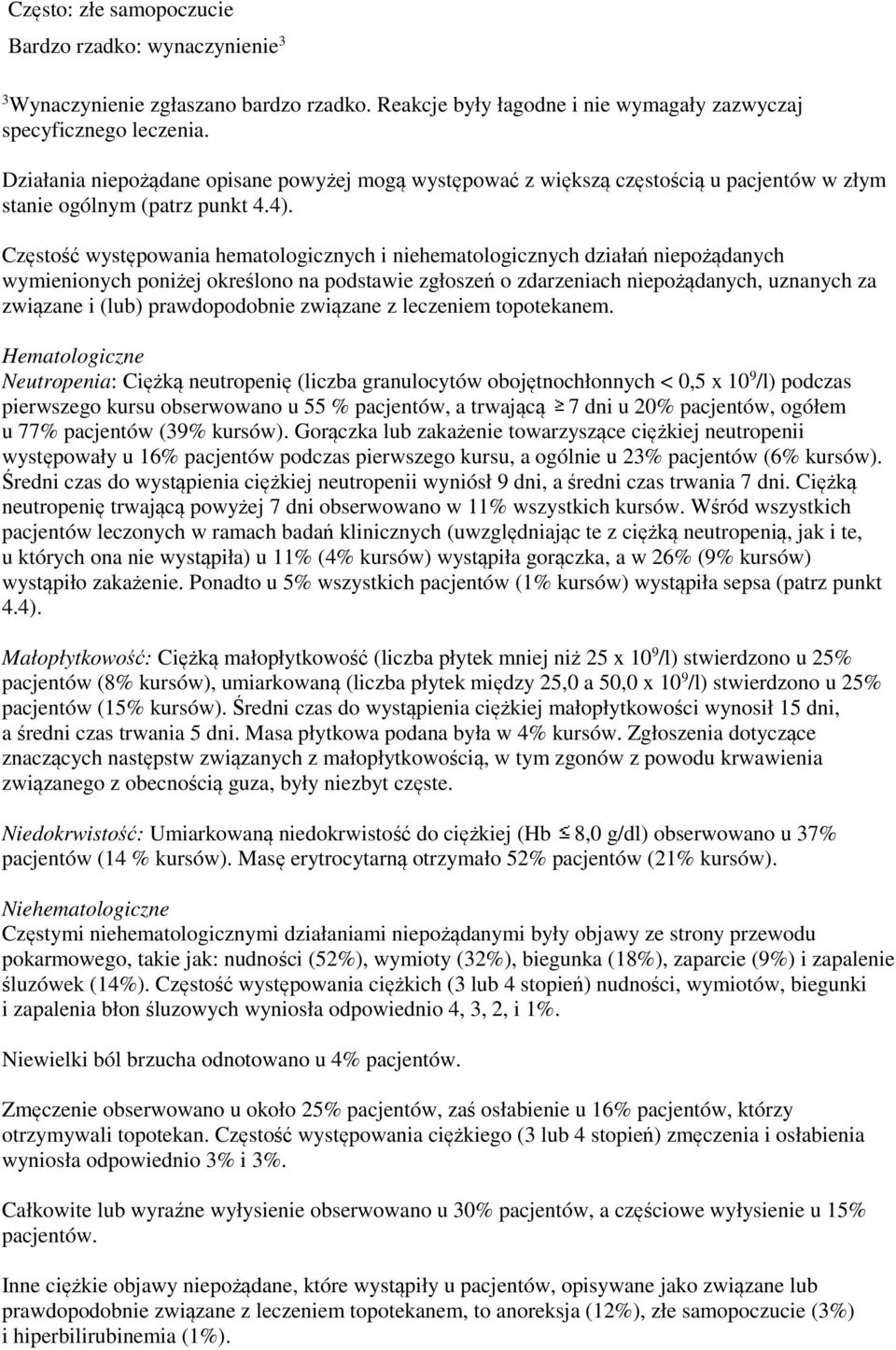 Częstość występowania hematologicznych i niehematologicznych działań niepożądanych wymienionych poniżej określono na podstawie zgłoszeń o zdarzeniach niepożądanych, uznanych za związane i (lub)