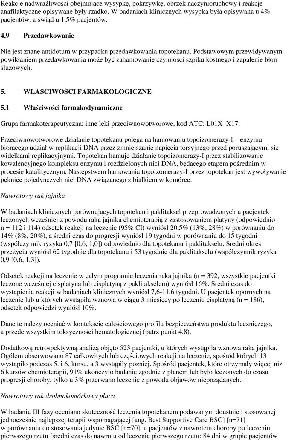 Podstawowym przewidywanym powikłaniem przedawkowania może być zahamowanie czynności szpiku kostnego i zapalenie błon śluzowych. 5. WŁAŚCIWOŚCI FARMAKOLOGICZNE 5.