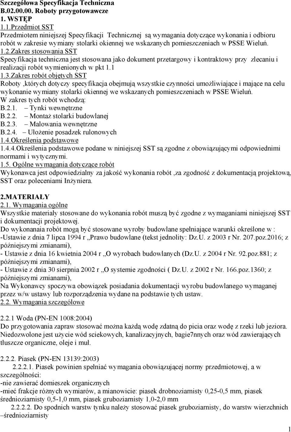 1.2.Zakres stosowania SST Specyfikacja techniczna jest stosowana jako dokument przetargowy i kontraktowy przy zlecaniu i realizacji robót wymienionych w pkt 1.1 1.3.