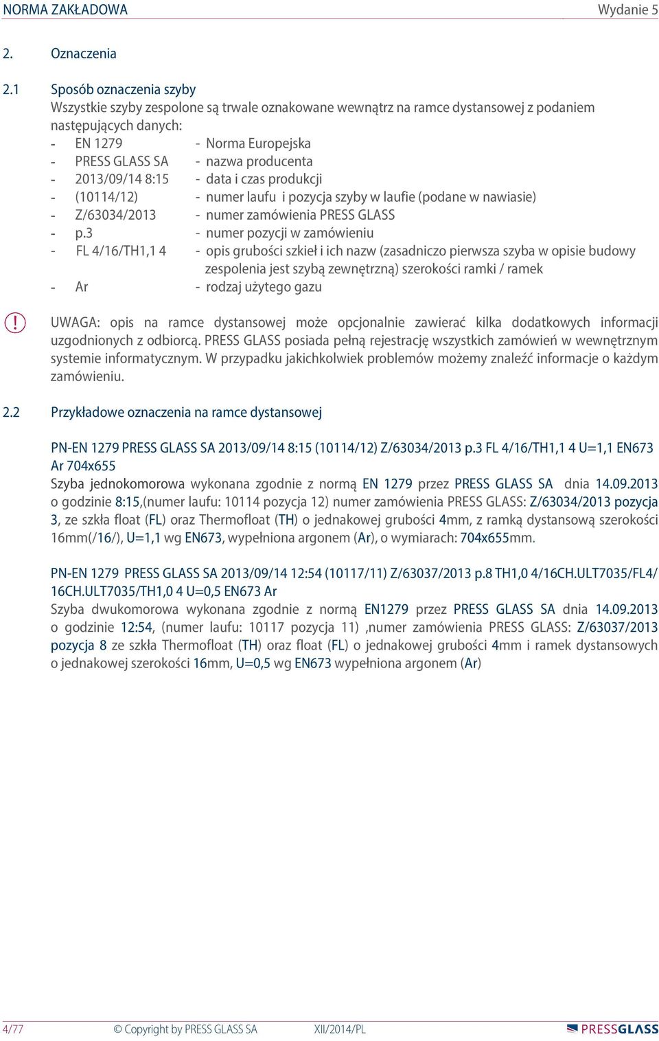 producenta - 2013/09/14 8:15 - data i czas produkcji - (10114/12) - numer laufu i pozycja szyby w laufie (podane w nawiasie) - Z/63034/2013 - numer zamówienia PRESS GLASS - p.