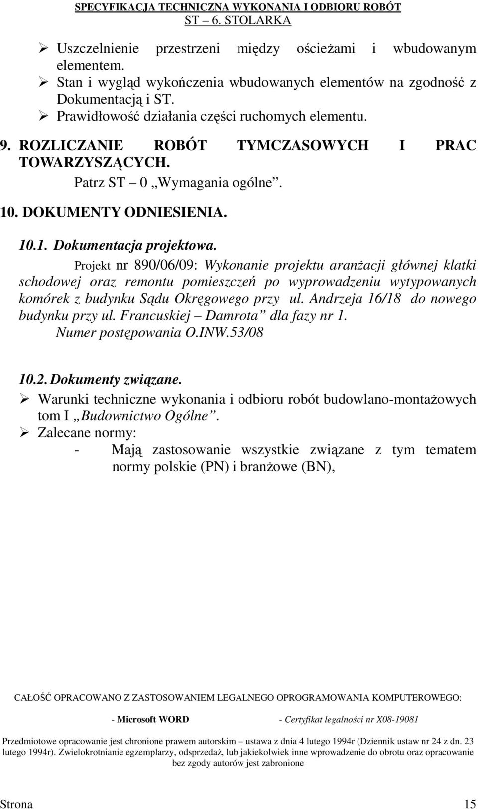 Projekt nr 890/06/09: Wykonanie projektu aranŝacji głównej klatki schodowej oraz remontu pomieszczeń po wyprowadzeniu wytypowanych komórek z budynku Sądu Okręgowego przy ul.