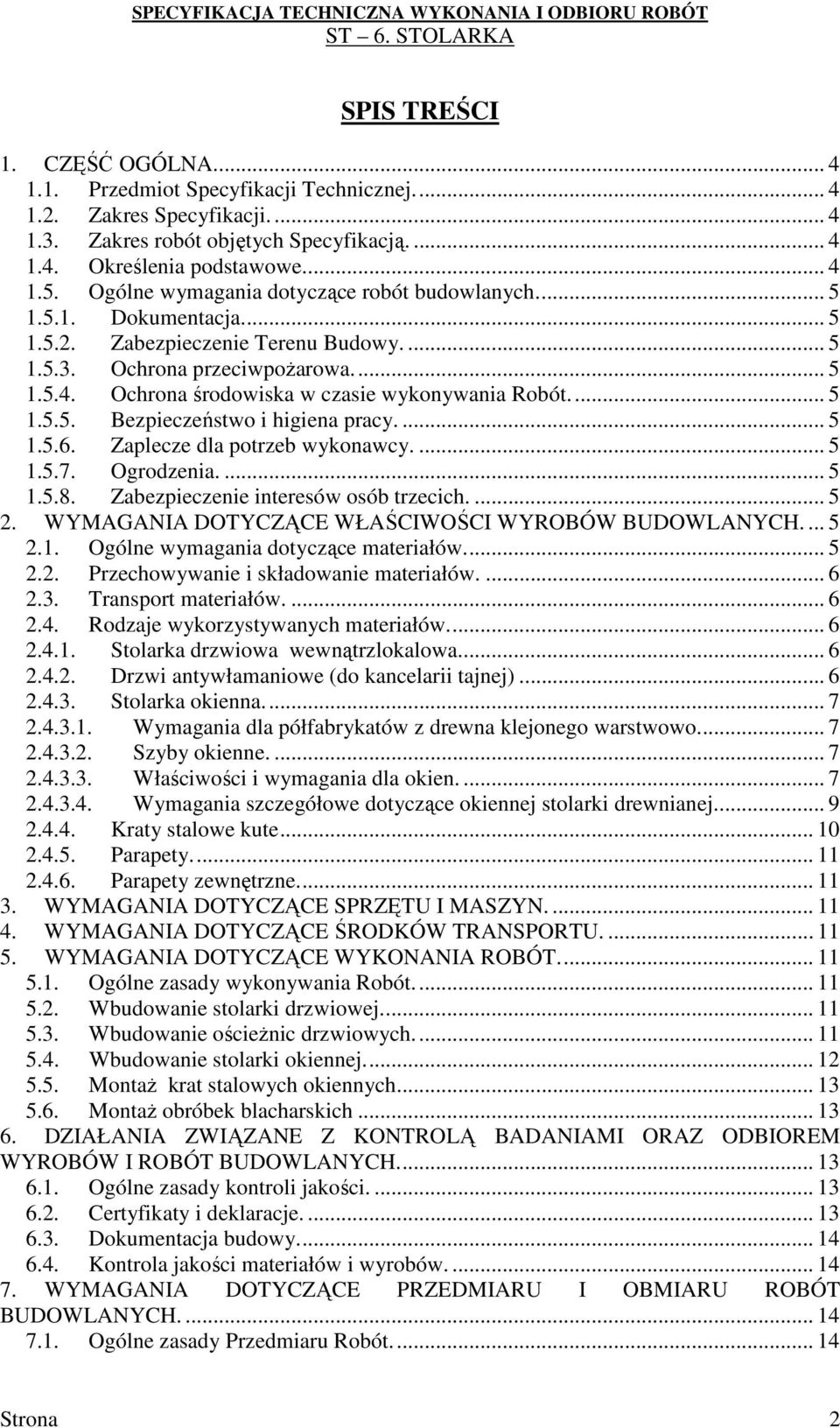 Ochrona środowiska w czasie wykonywania Robót... 5 1.5.5. Bezpieczeństwo i higiena pracy.... 5 1.5.6. Zaplecze dla potrzeb wykonawcy.... 5 1.5.7. Ogrodzenia.... 5 1.5.8.