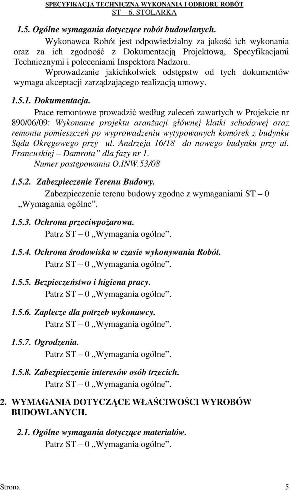 Wprowadzanie jakichkolwiek odstępstw od tych dokumentów wymaga akceptacji zarządzającego realizacją umowy. 1.5.1. Dokumentacja.