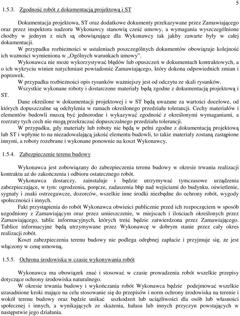 wymagania wyszczególnione choćby w jednym z nich są obowiązujące dla Wykonawcy tak jakby zawarte były w całej dokumentacji.