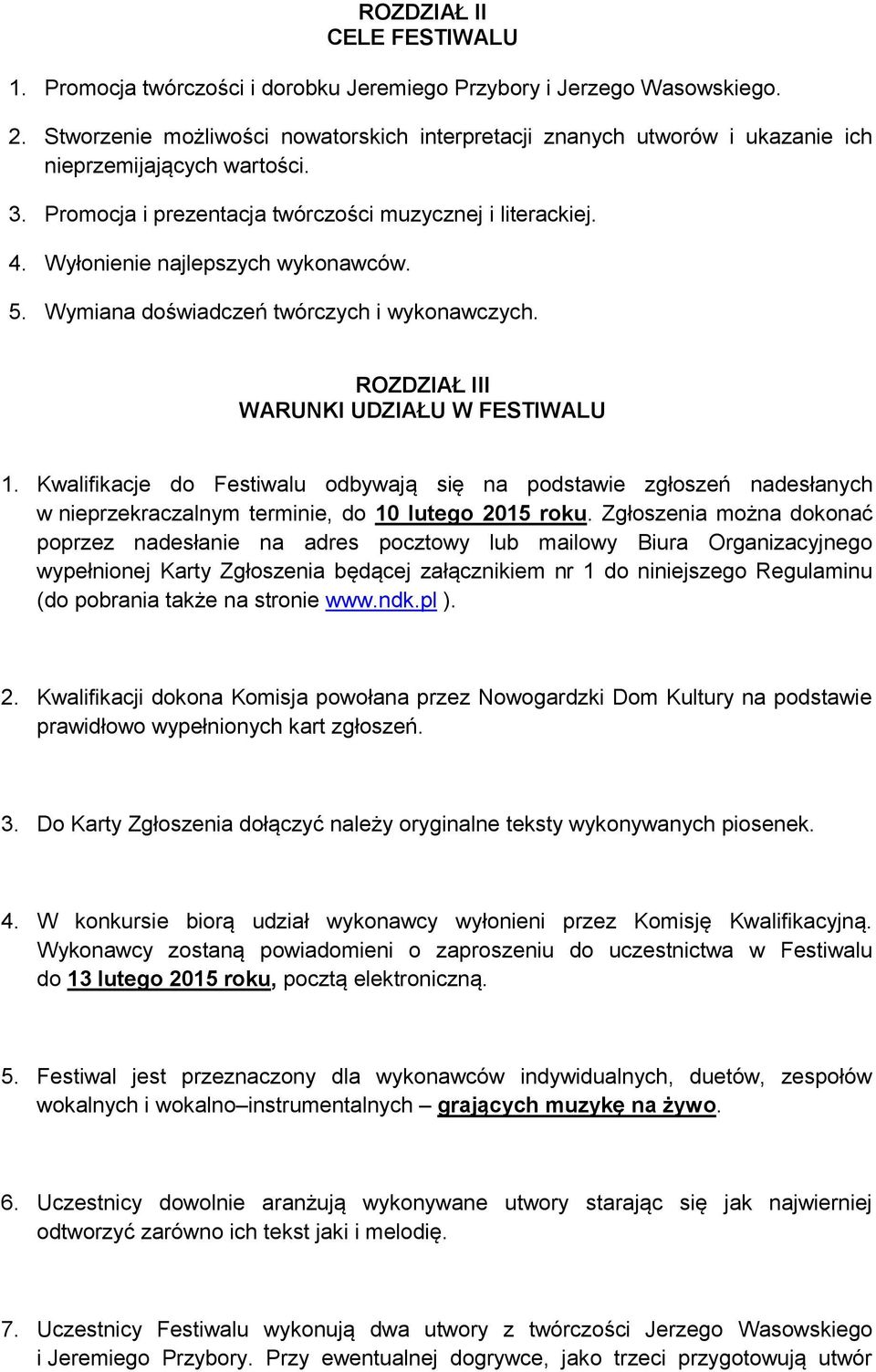 Wyłonienie najlepszych wykonawców. 5. Wymiana doświadczeń twórczych i wykonawczych. ROZDZIAŁ III WARUNKI UDZIAŁU W FESTIWALU 1.