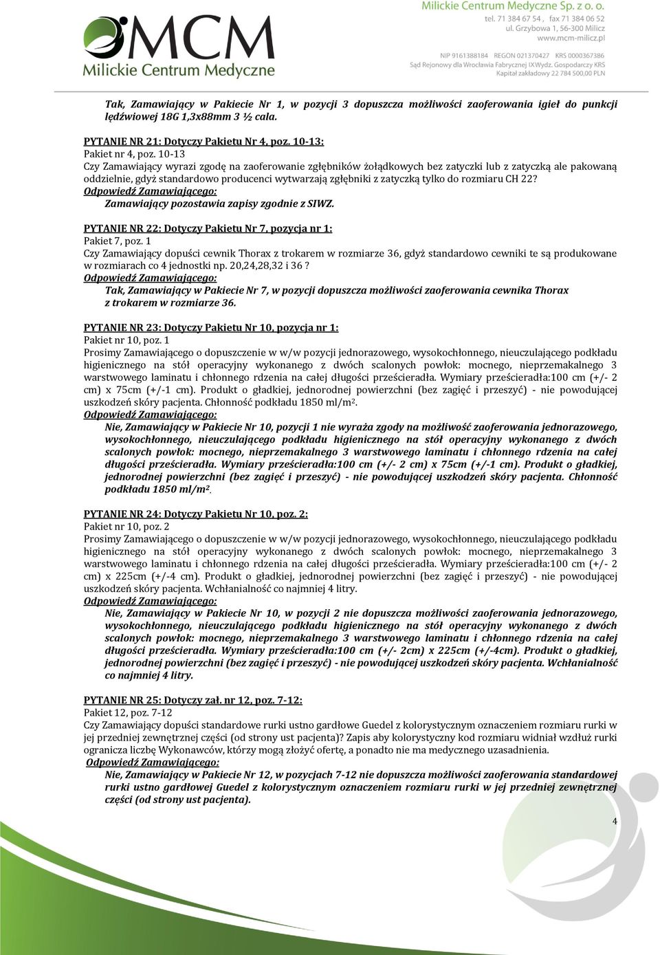 rozmiaru CH 22? Zamawiający pozostawia zapisy zgodnie z SIWZ. PYTANIE NR 22: Dotyczy Pakietu Nr 7, pozycja nr 1: Pakiet 7, poz.