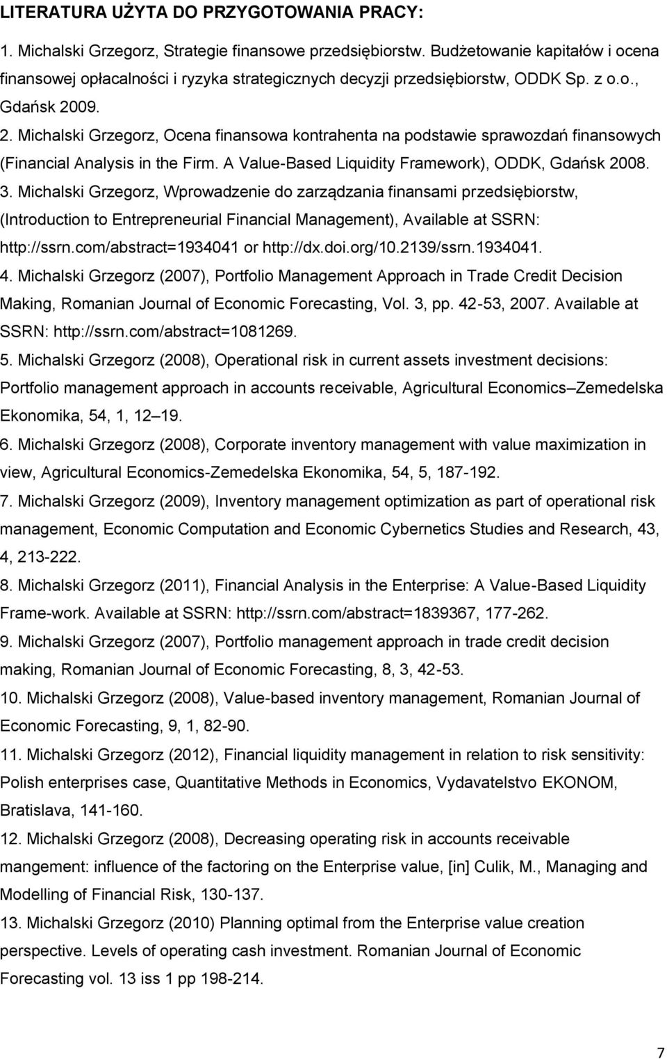 09. 2. Michalski Grzegorz, Ocena finansowa kontrahenta na podstawie sprawozdań finansowych (Financial Analysis in the Firm. A Value-Based Liquidity Framework), ODDK, Gdańsk 2008. 3.