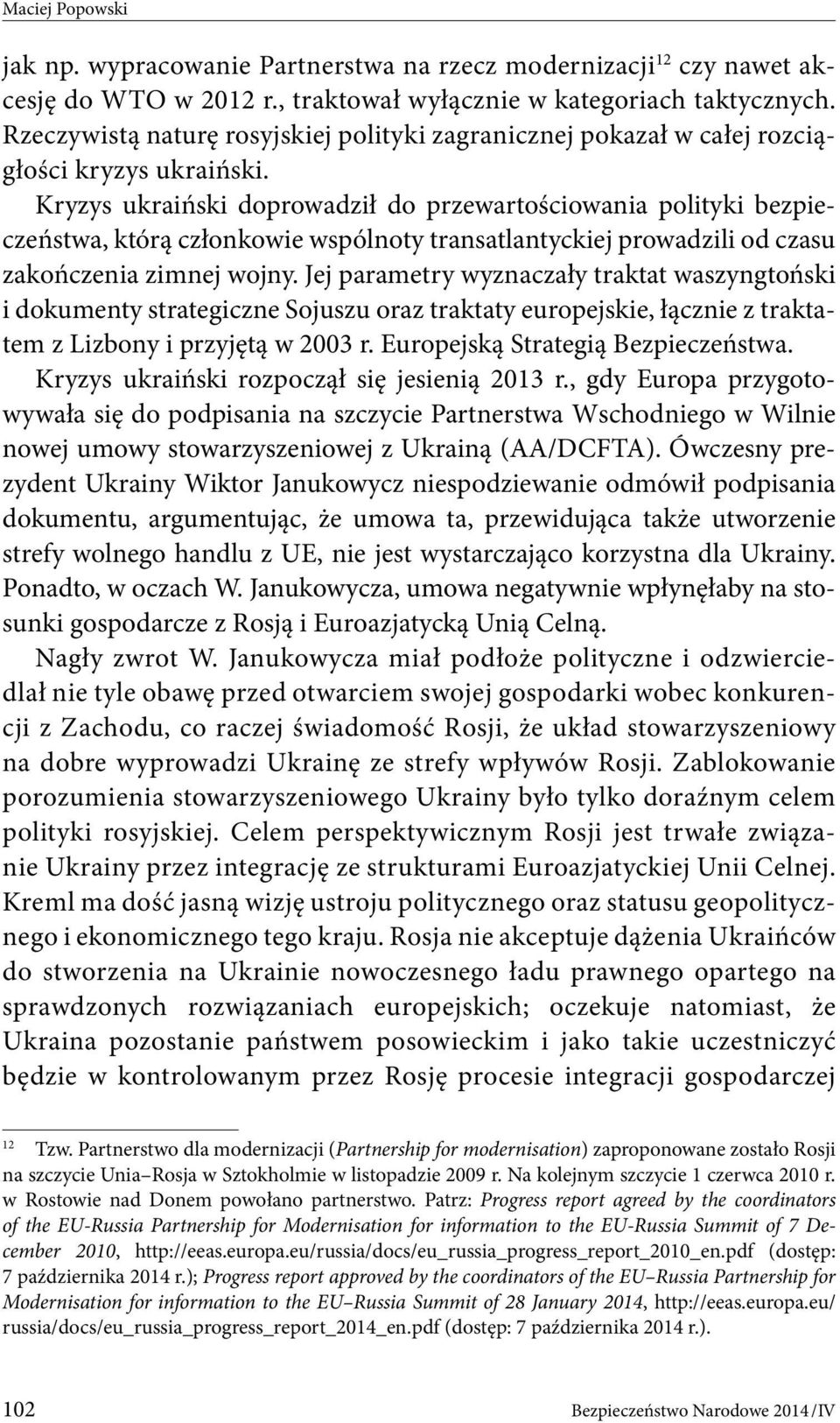 Kryzys ukraiński doprowadził do przewartościowania polityki bezpieczeństwa, którą członkowie wspólnoty transatlantyckiej prowadzili od czasu zakończenia zimnej wojny.