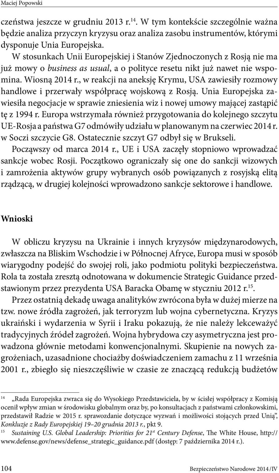 , w reakcji na aneksję Krymu, USA zawiesiły rozmowy handlowe i przerwały współpracę wojskową z Rosją.