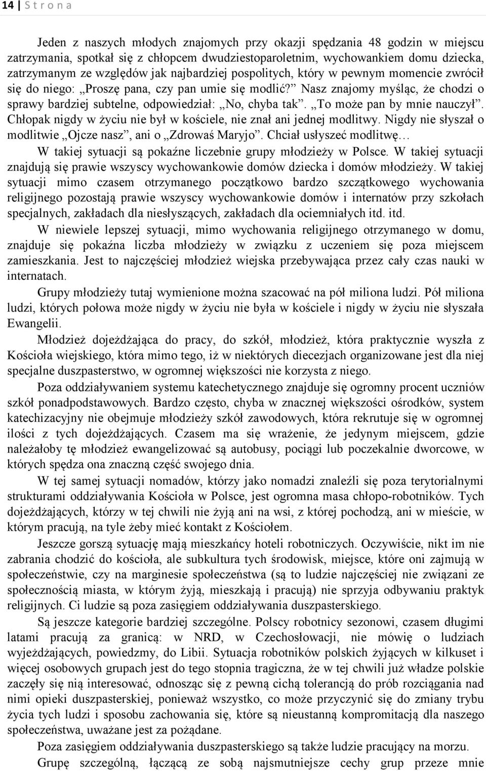 To może pan by mnie nauczył. Chłopak nigdy w życiu nie był w kościele, nie znał ani jednej modlitwy. Nigdy nie słyszał o modlitwie Ojcze nasz, ani o Zdrowaś Maryjo.