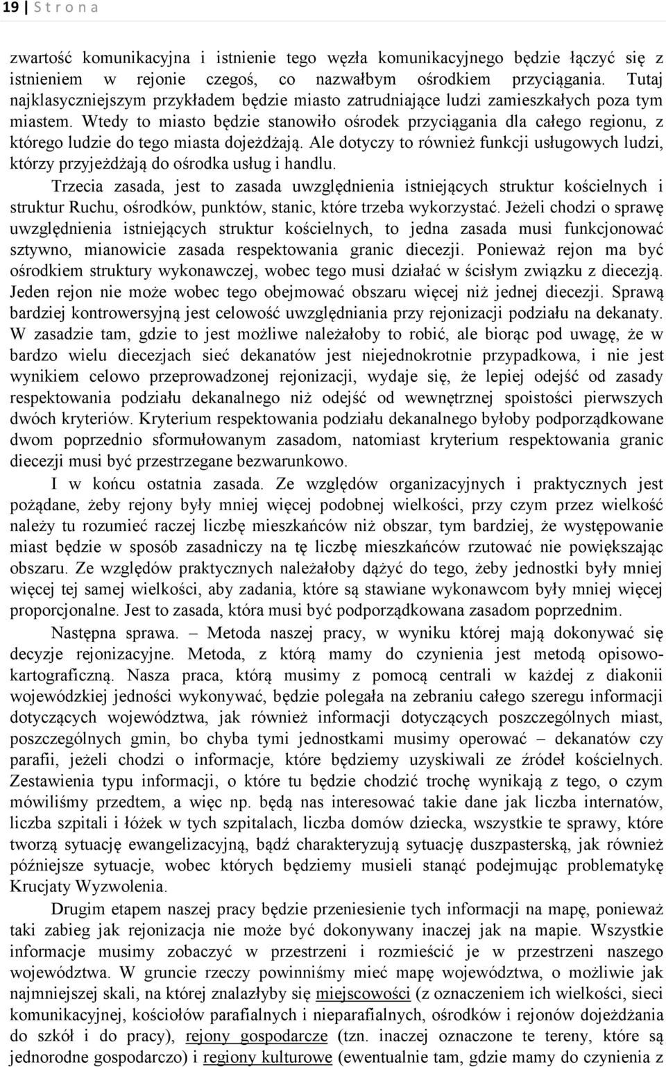 Wtedy to miasto będzie stanowiło ośrodek przyciągania dla całego regionu, z którego ludzie do tego miasta dojeżdżają.
