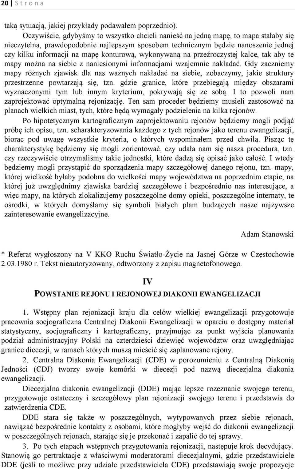 konturową, wykonywaną na przeźroczystej kalce, tak aby te mapy można na siebie z naniesionymi informacjami wzajemnie nakładać.