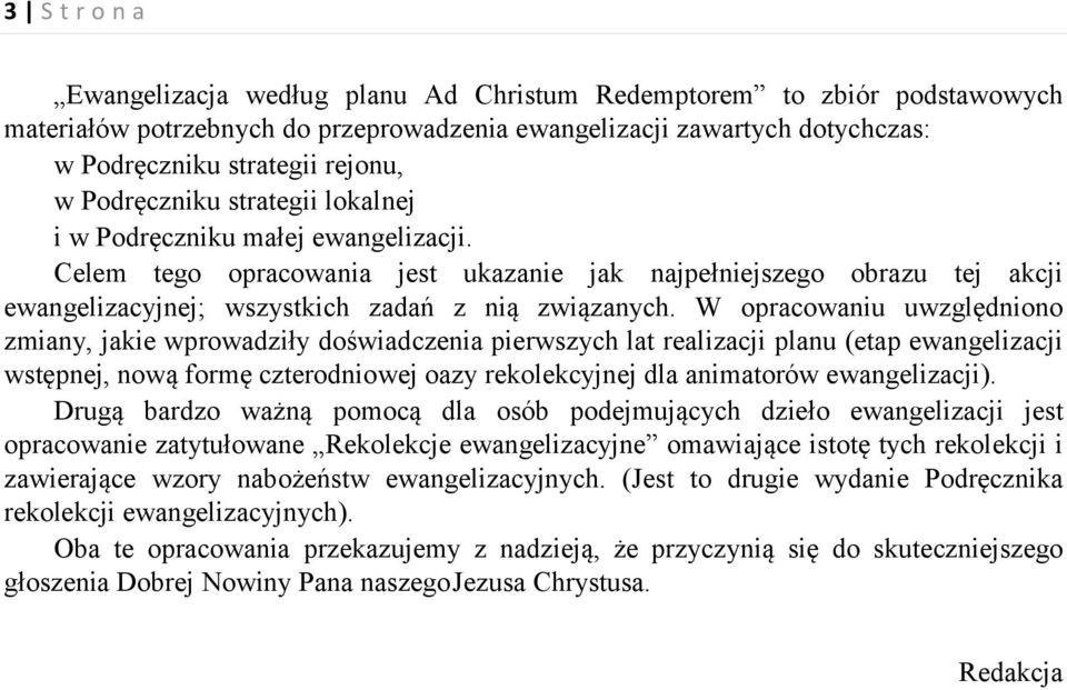 W opracowaniu uwzględniono zmiany, jakie wprowadziły doświadczenia pierwszych lat realizacji planu (etap ewangelizacji wstępnej, nową formę czterodniowej oazy rekolekcyjnej dla animatorów