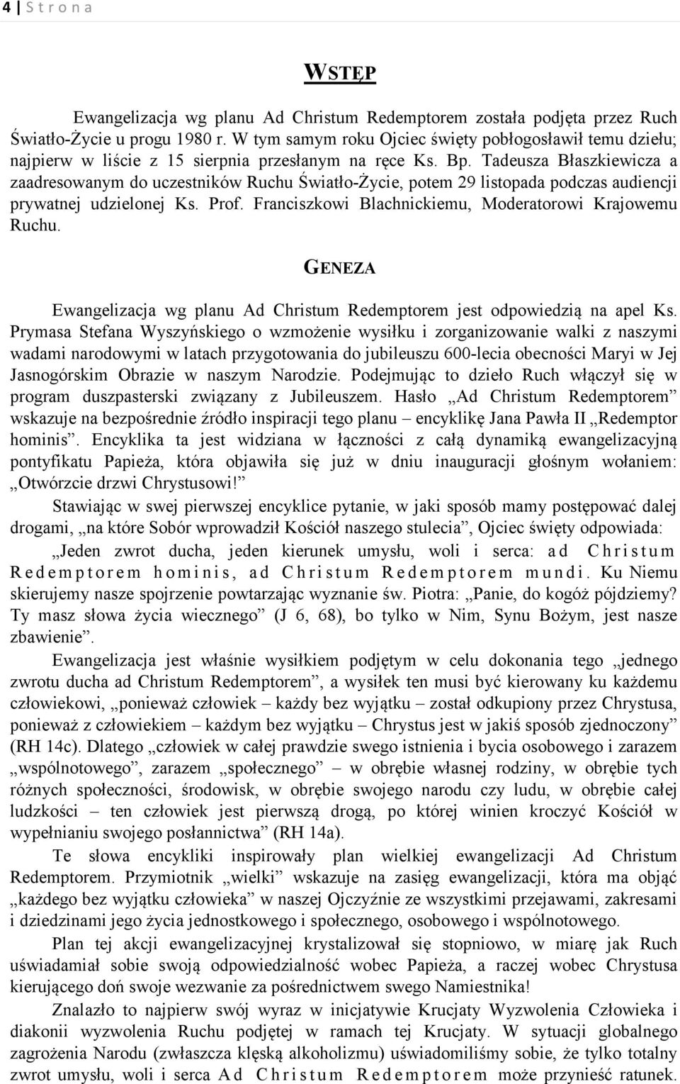 Tadeusza Błaszkiewicza a zaadresowanym do uczestników Ruchu Światło-Życie, potem 29 listopada podczas audiencji prywatnej udzielonej Ks. Prof. Franciszkowi Blachnickiemu, Moderatorowi Krajowemu Ruchu.