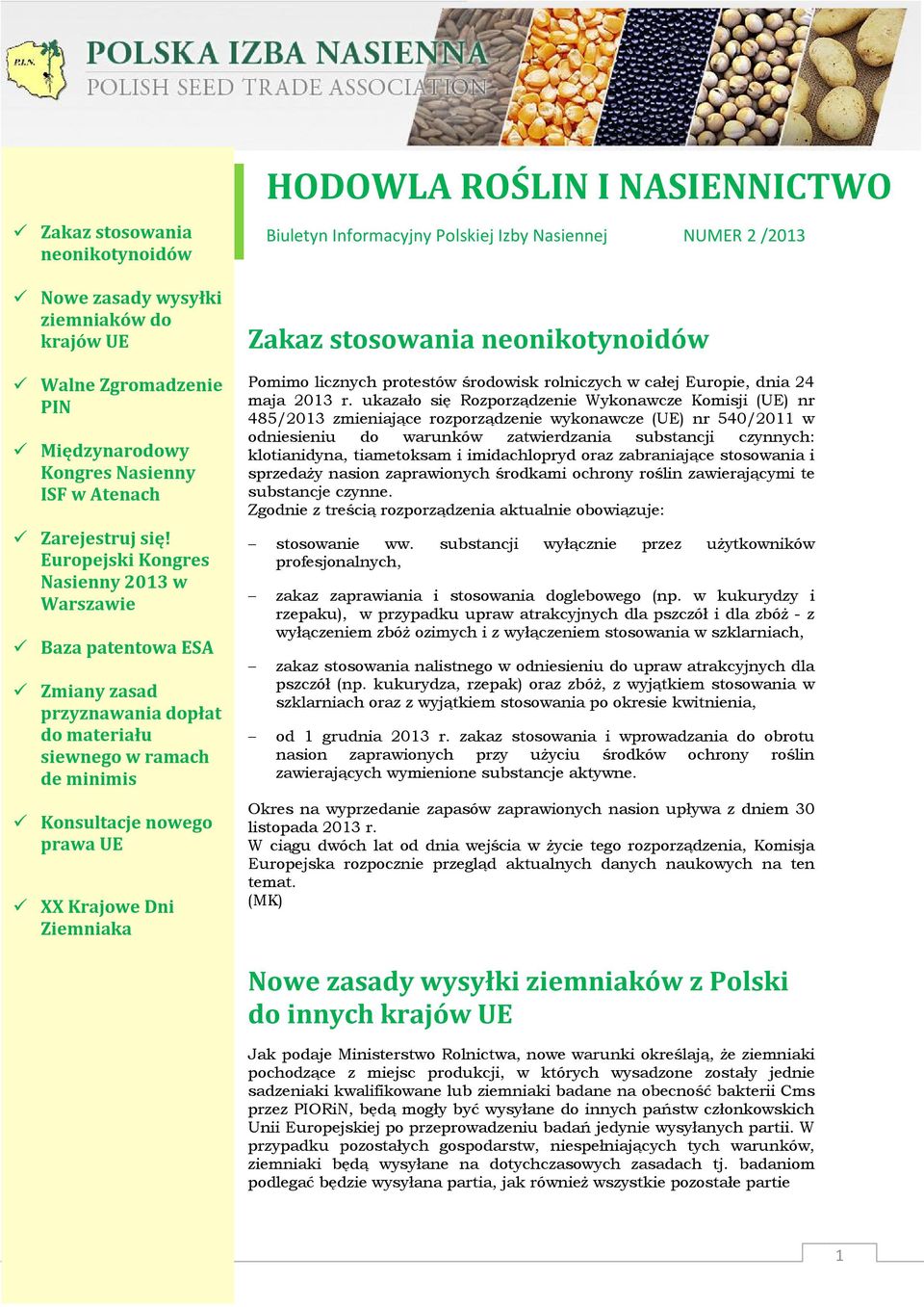 neonikotynoidów Pomimo licznych protestów środowisk rolniczych w całej Europie, dnia 24 maja 2013 r.