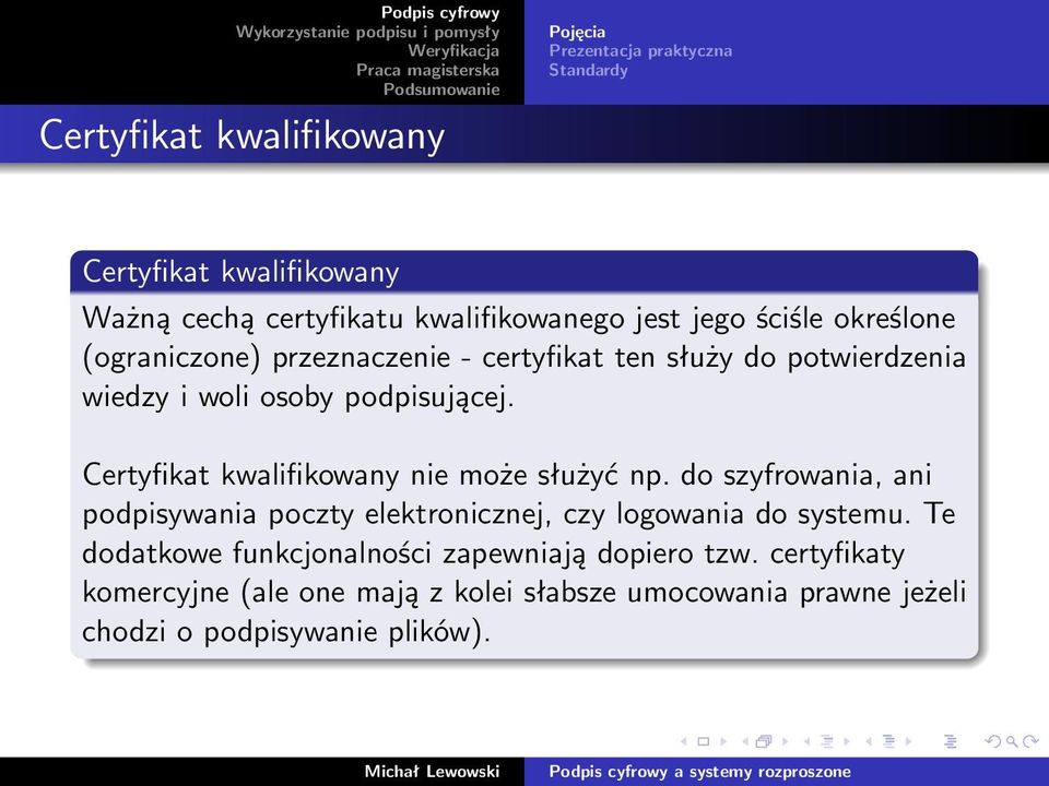 Certyfikat kwalifikowany nie może służyć np. do szyfrowania, ani podpisywania poczty elektronicznej, czy logowania do systemu.