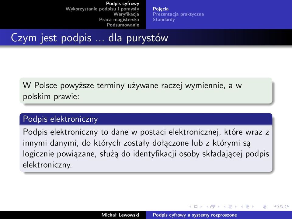 raczej wymiennie, a w polskim prawie: Podpis elektroniczny Podpis elektroniczny to dane w
