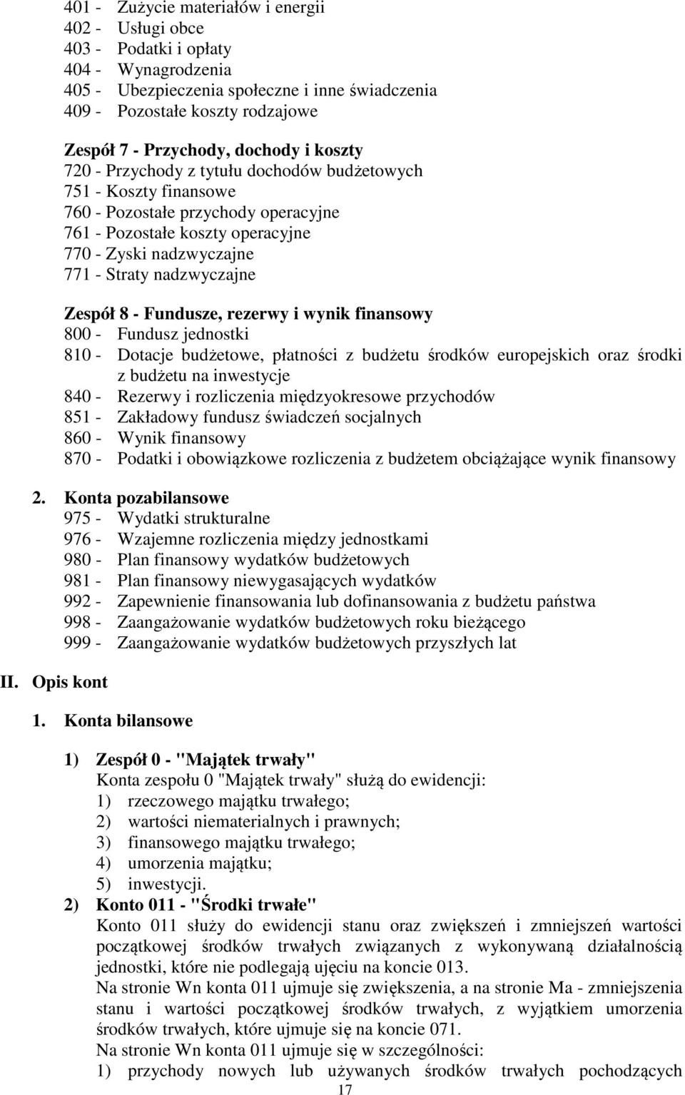 nadzwyczajne Zespół 8 - Fundusze, rezerwy i wynik finansowy 800 - Fundusz jednostki 810 - Dotacje budżetowe, płatności z budżetu środków europejskich oraz środki z budżetu na inwestycje 840 - Rezerwy