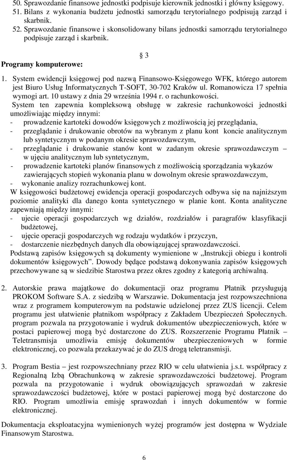 System ewidencji księgowej pod nazwą Finansowo-Księgowego WFK, którego autorem jest Biuro Usług Informatycznych T-SOFT, 30-702 Kraków ul. Romanowicza 17 spełnia wymogi art.