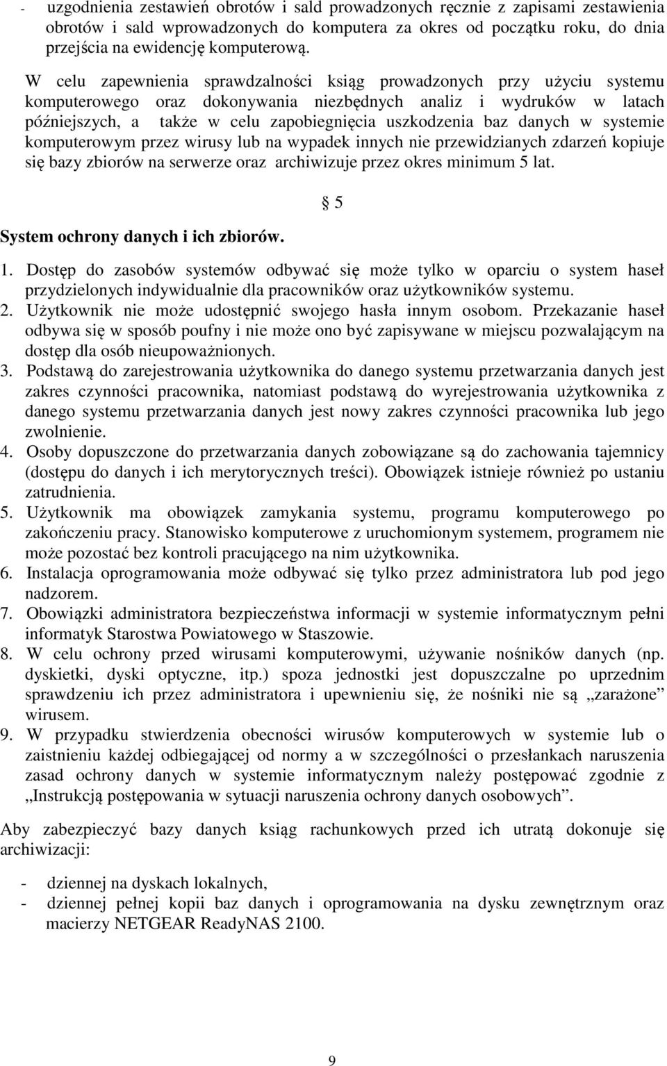 baz danych w systemie komputerowym przez wirusy lub na wypadek innych nie przewidzianych zdarzeń kopiuje się bazy zbiorów na serwerze oraz archiwizuje przez okres minimum 5 lat.