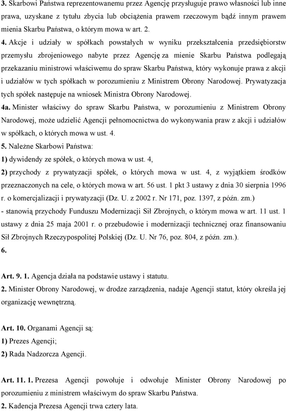 Akcje i udziały w spółkach powstałych w wyniku przekształcenia przedsiębiorstw przemysłu zbrojeniowego nabyte przez Agencję za mienie Skarbu Państwa podlegają przekazaniu ministrowi właściwemu do