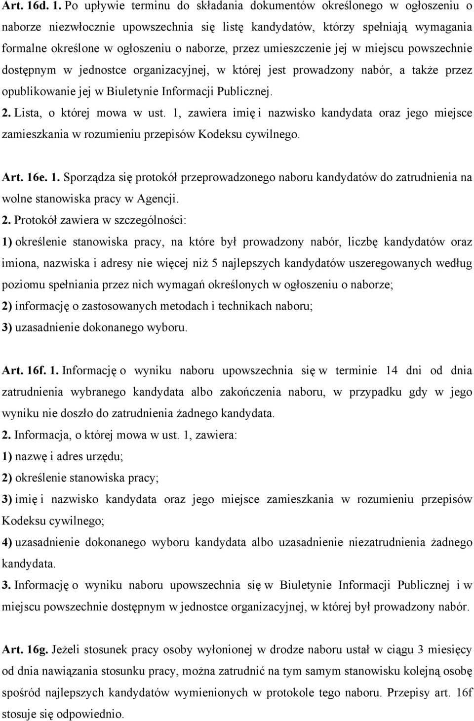 naborze, przez umieszczenie jej w miejscu powszechnie dostępnym w jednostce organizacyjnej, w której jest prowadzony nabór, a także przez opublikowanie jej w Biuletynie Informacji Publicznej. 2.