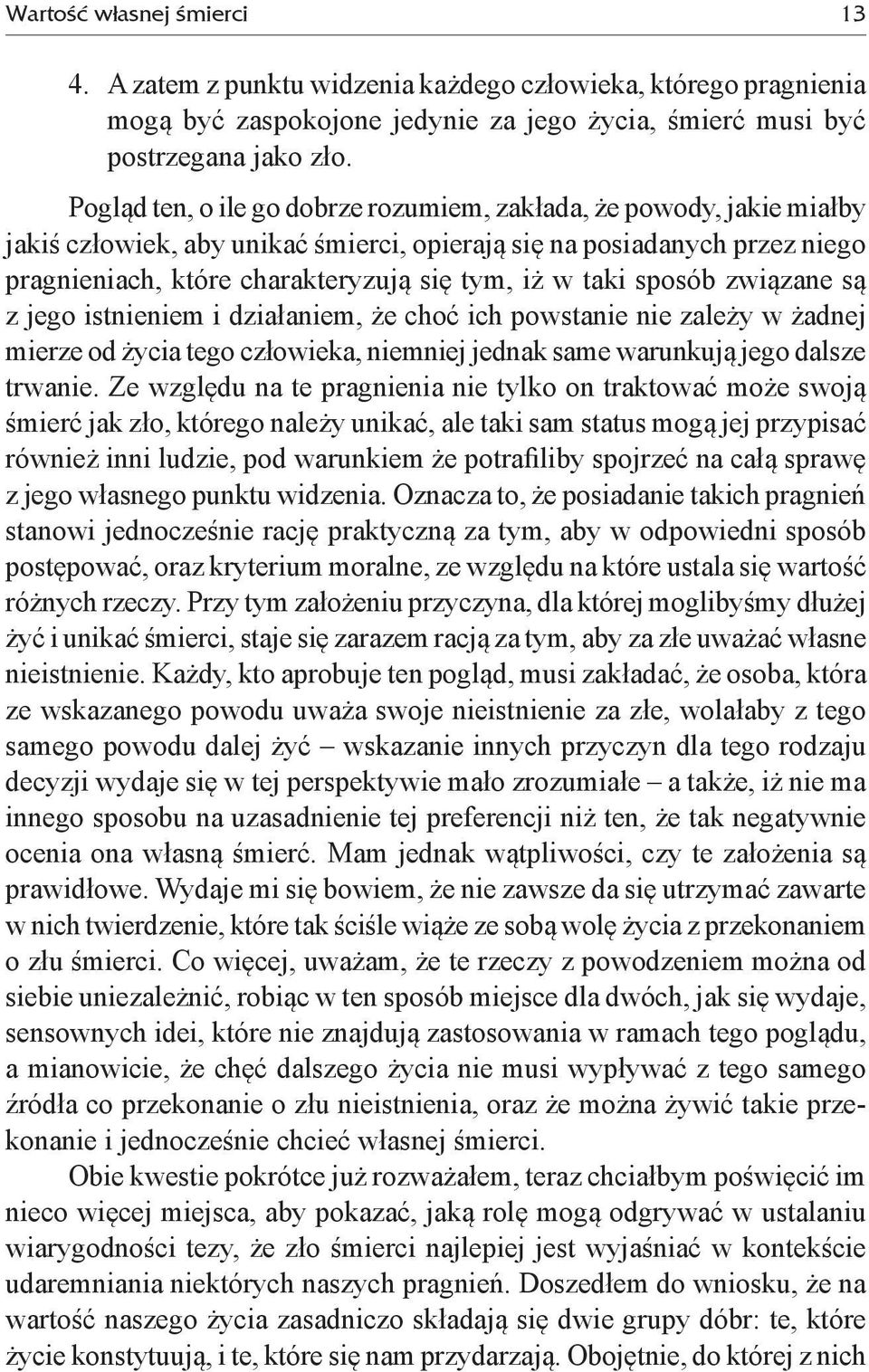 taki sposób związane są z jego istnieniem i działaniem, że choć ich powstanie nie zależy w żadnej mierze od życia tego człowieka, niemniej jednak same warunkują jego dalsze trwanie.