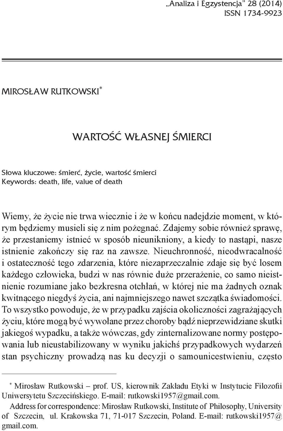 Zdajemy sobie również sprawę, że przestaniemy istnieć w sposób nieunikniony, a kiedy to nastąpi, nasze istnienie zakończy się raz na zawsze.