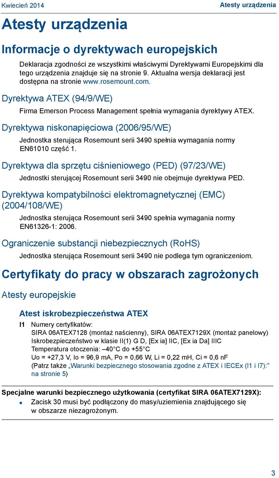 Dyrektywa niskonapięciowa (2006/95/WE) Jednostka sterująca Rosemount serii 3490 spełnia wymagania normy EN61010 część 1.