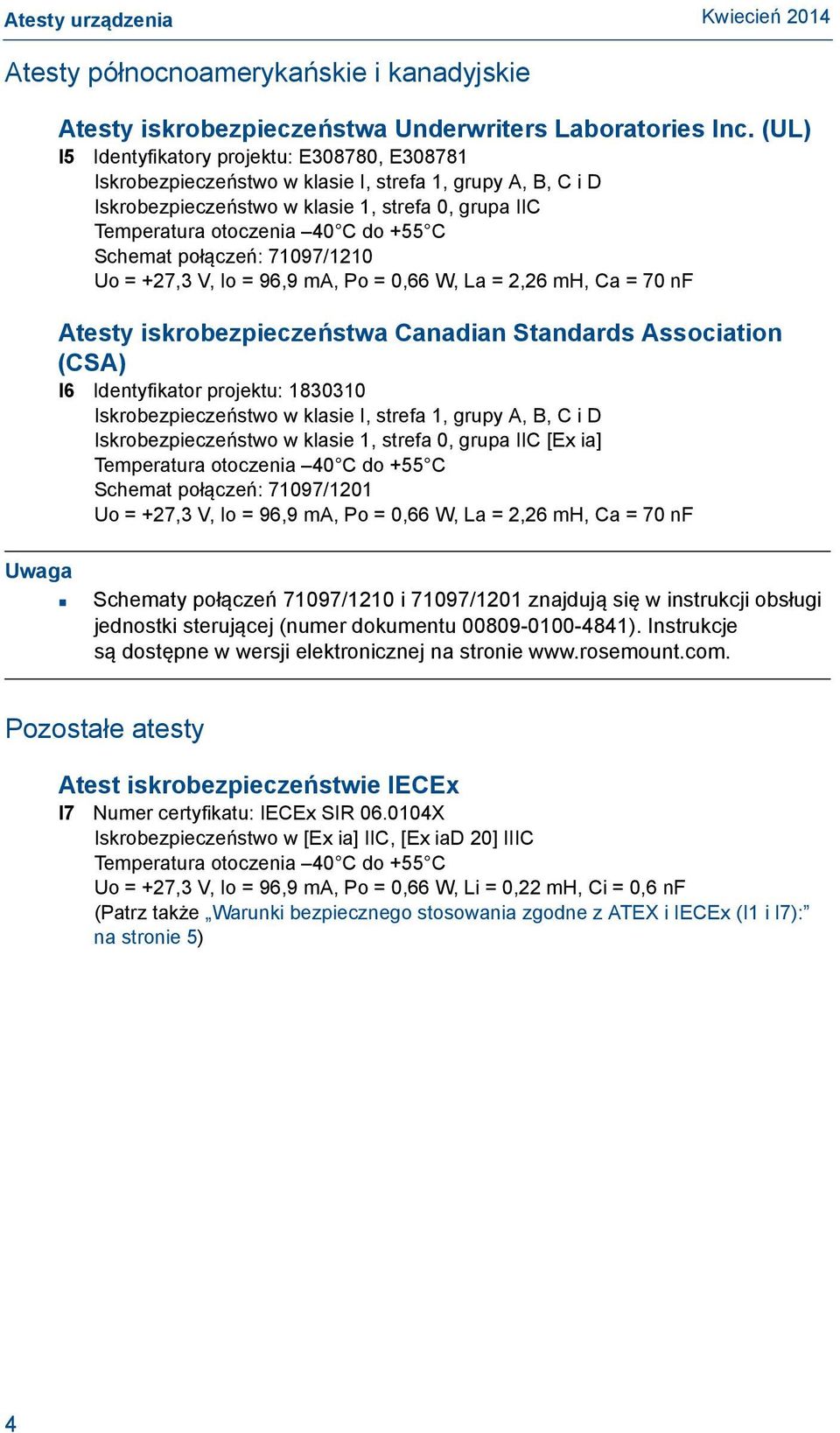 Schemat połączeń: 71097/1210 Uo = +27,3 V, Io = 96,9 ma, Po = 0,66 W, La = 2,26 mh, Ca = 70 nf Atesty iskrobezpieczeństwa Canadian Standards Association (CSA) I6 Identyfikator projektu: 1830310