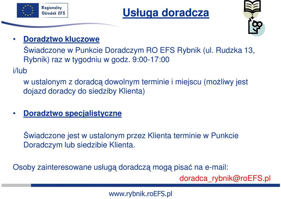 9:00-17:00 w ustalonym z doradcą dowolnym terminie i miejscu (moŝliwy jest dojazd doradcy do siedziby Klienta)