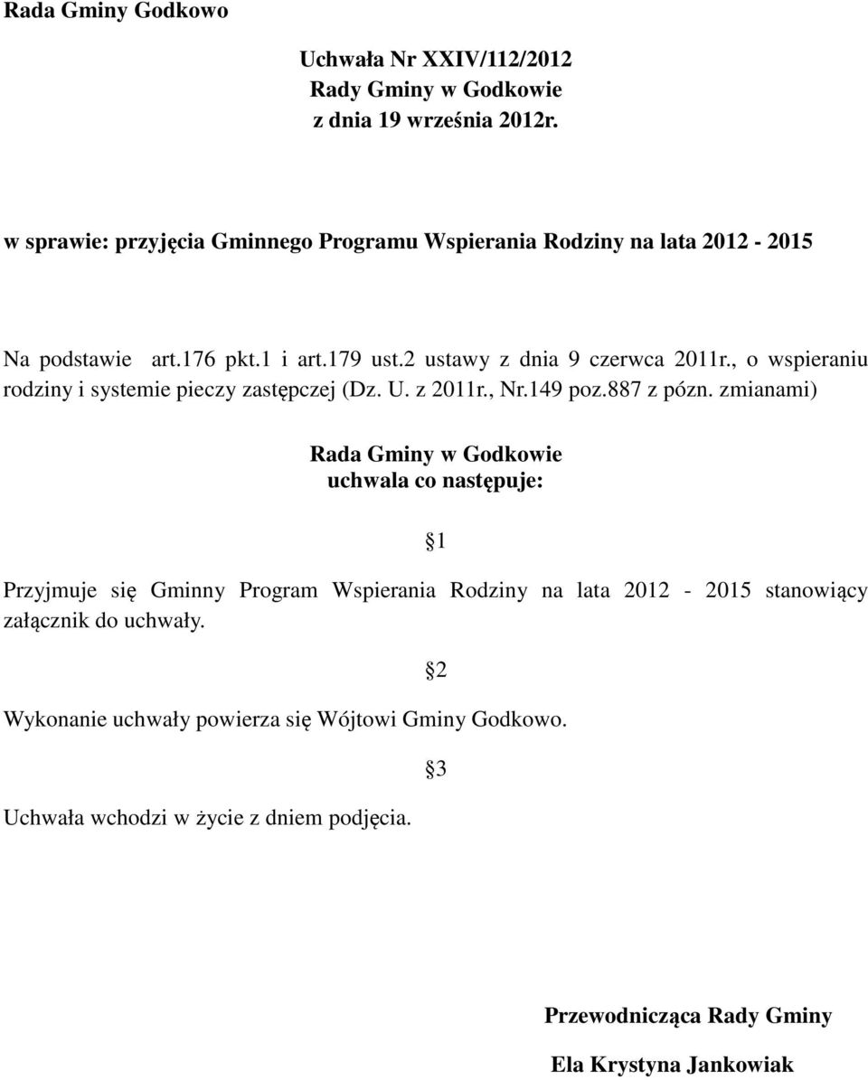 , o wspieraniu rodziny i systemie pieczy zastępczej (Dz. U. z 2011r., Nr.149 poz.887 z pózn.