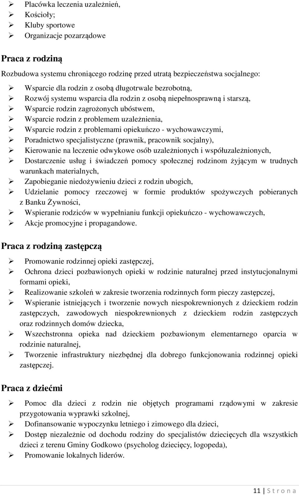 problemami opiekuńczo - wychowawczymi, Poradnictwo specjalistyczne (prawnik, pracownik socjalny), Kierowanie na leczenie odwykowe osób uzależnionych i współuzależnionych, Dostarczenie usług i